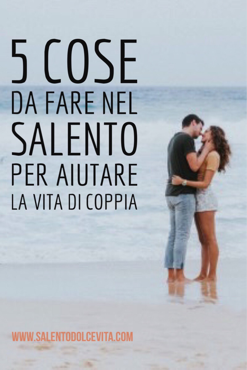 5 cose da fare nel Salento per aiutare la vita di coppia - Il Blog di  SalentoDolceVita